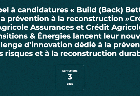 Crédit Agricole Assurances et Crédit Agricole Transitions & Énergies lancent leur nouveau challenge d’innovation dédié à la prévention des risques et à la reconstruction durable.